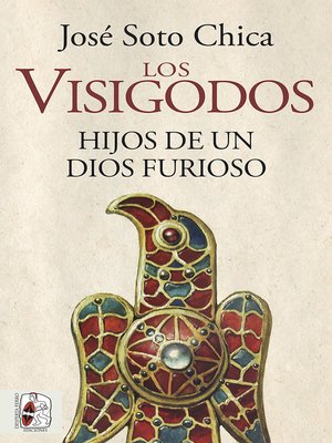 cover image of Los visigodos. Hijos de un dios furioso